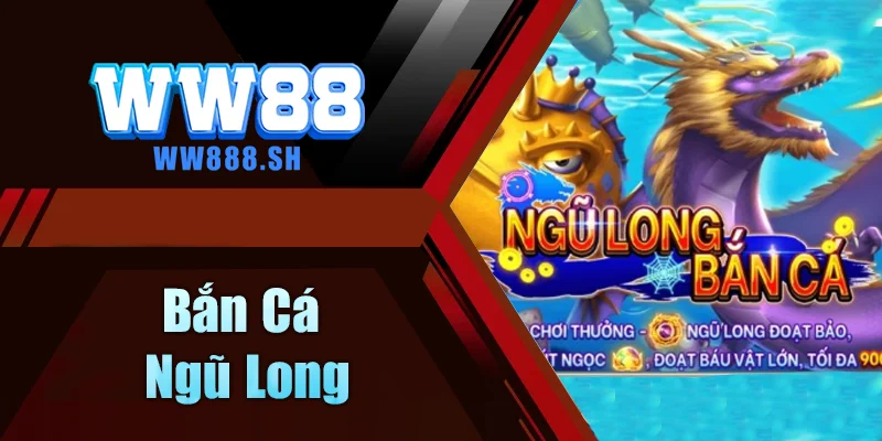 Bắn cá Ngũ Long