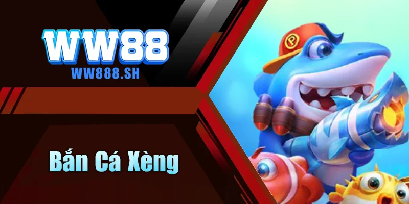 Bắn Cá Xèng