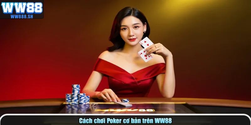 Cách chơi Poker cơ bản trên WW88