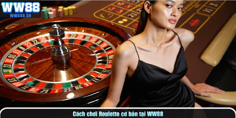 Cách chơi Roulette cơ bản tại WW88