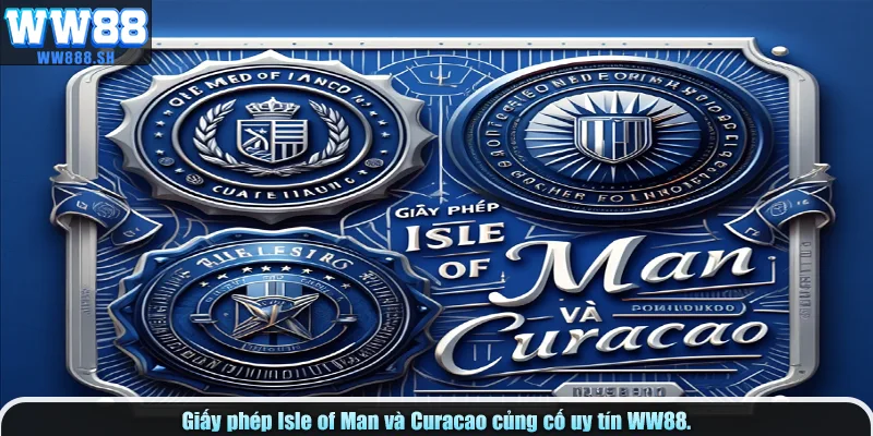 Giấy phép Isle of Man và Curacao củng cố uy tín WW88.