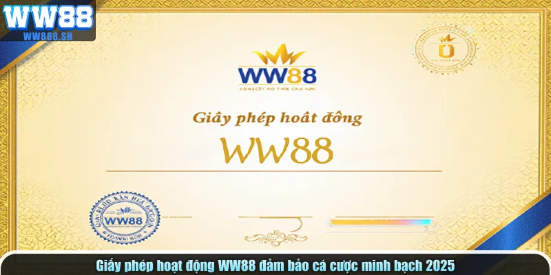 Giấy phép hoạt động WW88 đảm bảo cá cược minh bạch 2025.