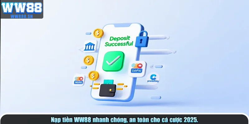 Nạp tiền WW88 nhanh chóng, an toàn cho cá cược 2025.