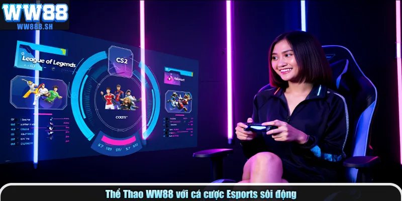 Cá cược Esports tại Thể Thao WW88, kịch tính từng trận